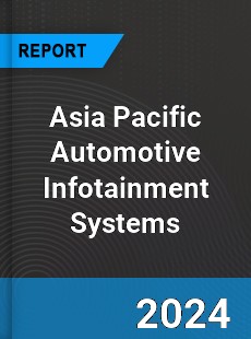 Asia Pacific Automotive Infotainment Systems Market