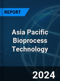 Asia Pacific Bioprocess Technology Market