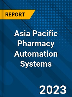 Asia Pacific Pharmacy Automation Systems Market