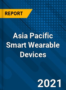 Asia Pacific Smart Wearable Devices Market
