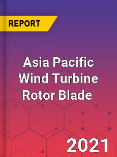 Asia Pacific Wind Turbine Rotor Blade Market