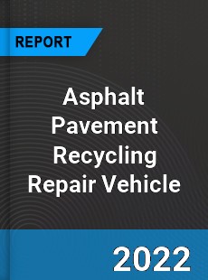 Asphalt Pavement Recycling Repair Vehicle Market