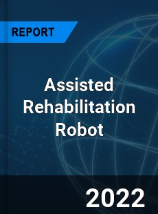 Assisted Rehabilitation Robot Market