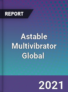 Astable Multivibrator Market