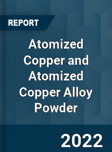 Atomized Copper and Atomized Copper Alloy Powder Market