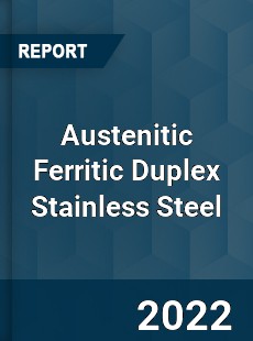 Austenitic Ferritic Duplex Stainless Steel Market