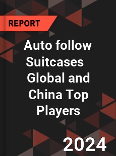 Auto follow Suitcases Global and China Top Players Market