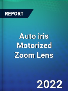 Auto iris Motorized Zoom Lens Market