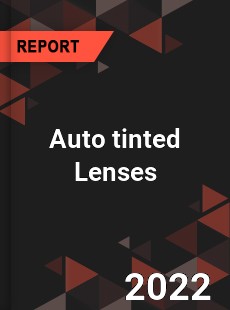 Auto tinted Lenses Market