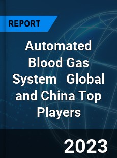 Automated Blood Gas System Global and China Top Players Market