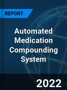 Automated Medication Compounding System Market