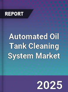 Automated Oil Tank Cleaning System Market