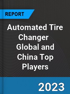 Automated Tire Changer Global and China Top Players Market
