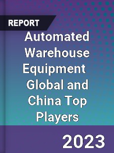 Automated Warehouse Equipment Global and China Top Players Market