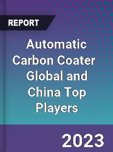 Automatic Carbon Coater Global and China Top Players Market