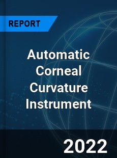 Automatic Corneal Curvature Instrument Market
