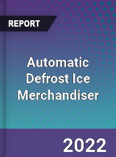 Automatic Defrost Ice Merchandiser Market
