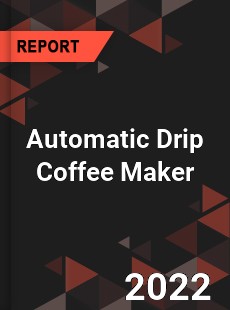 Automatic Drip Coffee Maker Market
