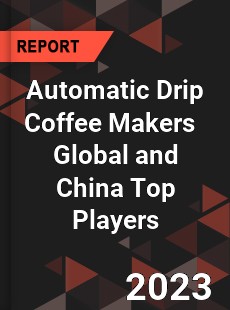 Automatic Drip Coffee Makers Global and China Top Players Market