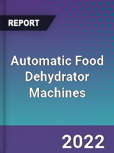 Automatic Food Dehydrator Machines Market