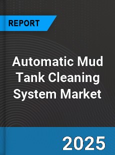 Automatic Mud Tank Cleaning System Market