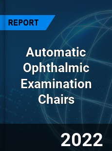 Automatic Ophthalmic Examination Chairs Market