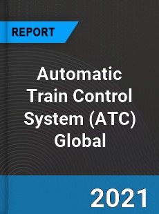Automatic Train Control System Market