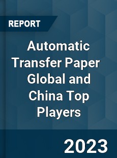 Automatic Transfer Paper Global and China Top Players Market
