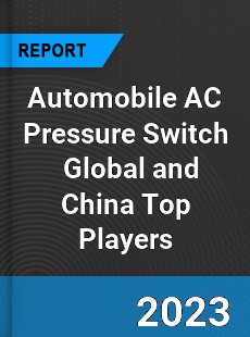 Automobile AC Pressure Switch Global and China Top Players Market