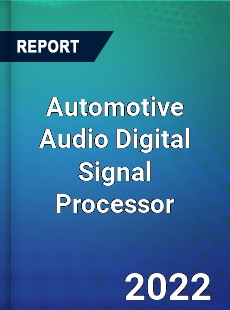 Automotive Audio Digital Signal Processor Market