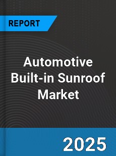 Automotive Built in Sunroof Global and China Top Players Market