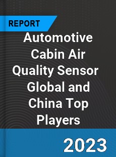 Automotive Cabin Air Quality Sensor Global and China Top Players Market