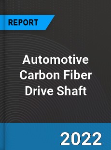 Automotive Carbon Fiber Drive Shaft Market