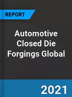 Automotive Closed Die Forgings Market
