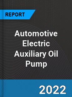 Automotive Electric Auxiliary Oil Pump Market