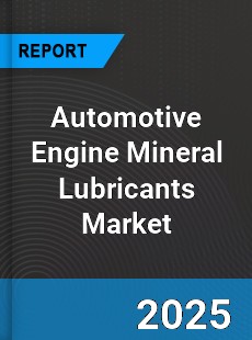 Automotive Engine Mineral Lubricants Market