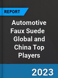 Automotive Faux Suede Global and China Top Players Market