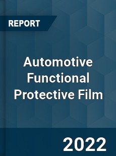 Automotive Functional Protective Film Market