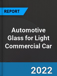 Automotive Glass for Light Commercial Car Market