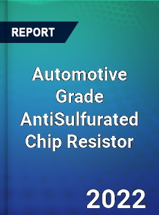 Automotive Grade AntiSulfurated Chip Resistor Market
