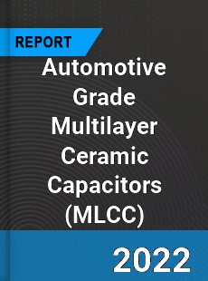 Automotive Grade Multilayer Ceramic Capacitors Market
