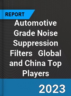 Automotive Grade Noise Suppression Filters Global and China Top Players Market