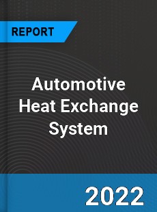 Automotive Heat Exchange System Market