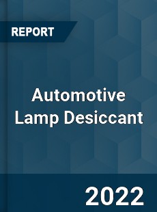 Automotive Lamp Desiccant Market