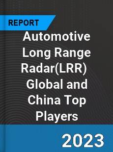 Automotive Long Range Radar Global and China Top Players Market