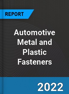 Automotive Metal and Plastic Fasteners Market
