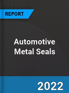 Automotive Metal Seals Market
