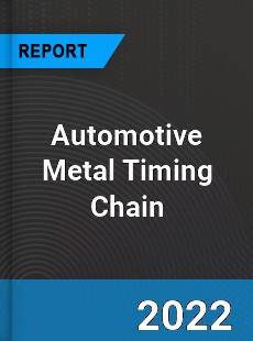 Automotive Metal Timing Chain Market