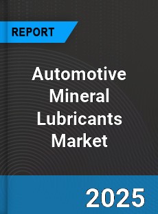 Automotive Mineral Lubricants Market