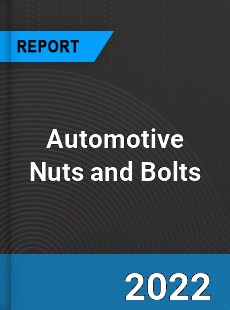 Automotive Nuts and Bolts Market